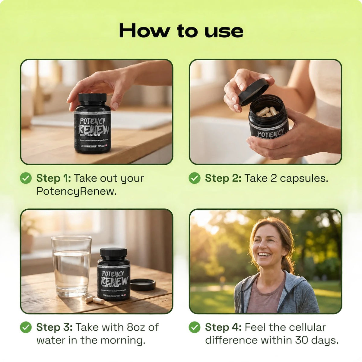 Four steps for taking Potency Renew: open the bottle, take two capsules, drink water, enjoy the day